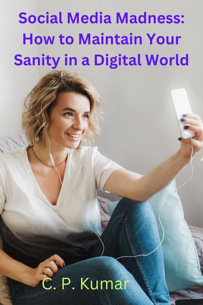 Social Media Madness: How to Maintain Your Sanity in a Digital World