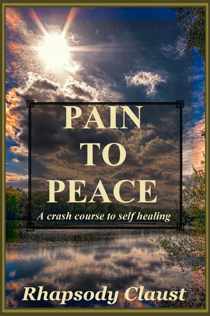 Pain to Peace: A Crash Course in Self Healing