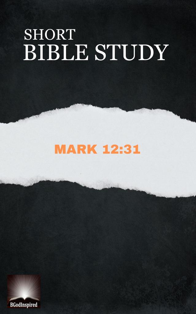 Short Bible Study: Mark 12:31