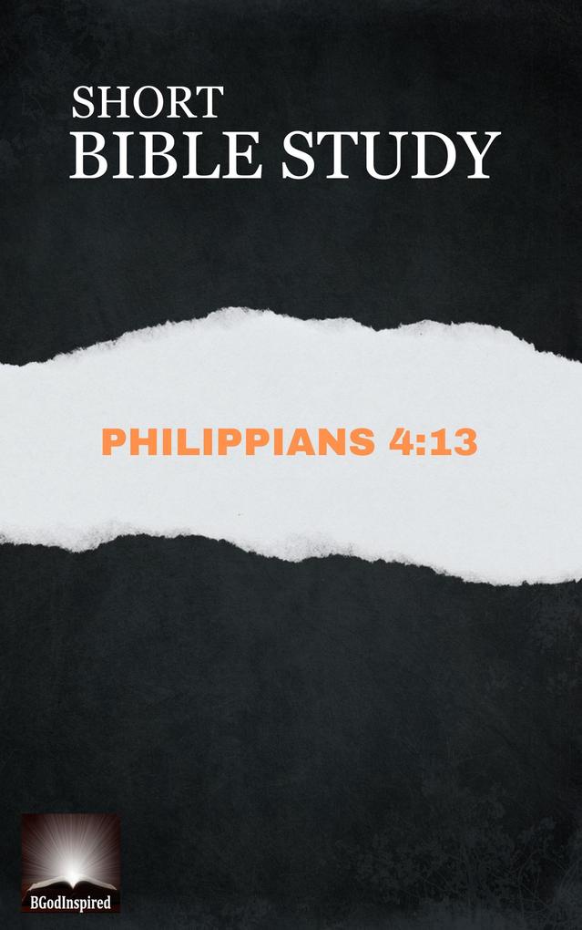 Short Bible Study: Philippians 4:13