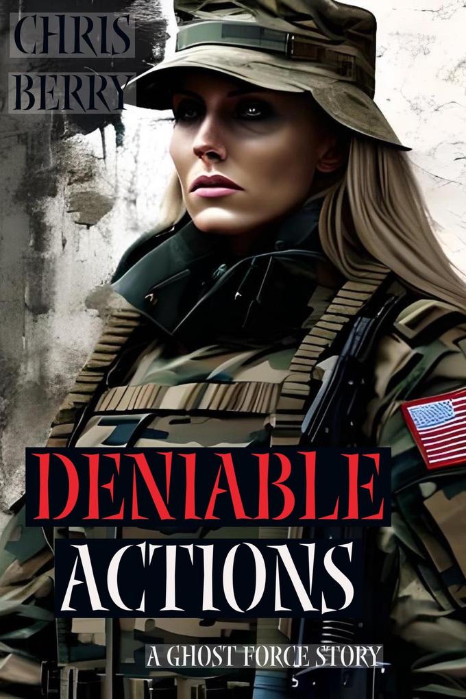 Deniable Actions (A Ghost Force Story) - Chris Berry