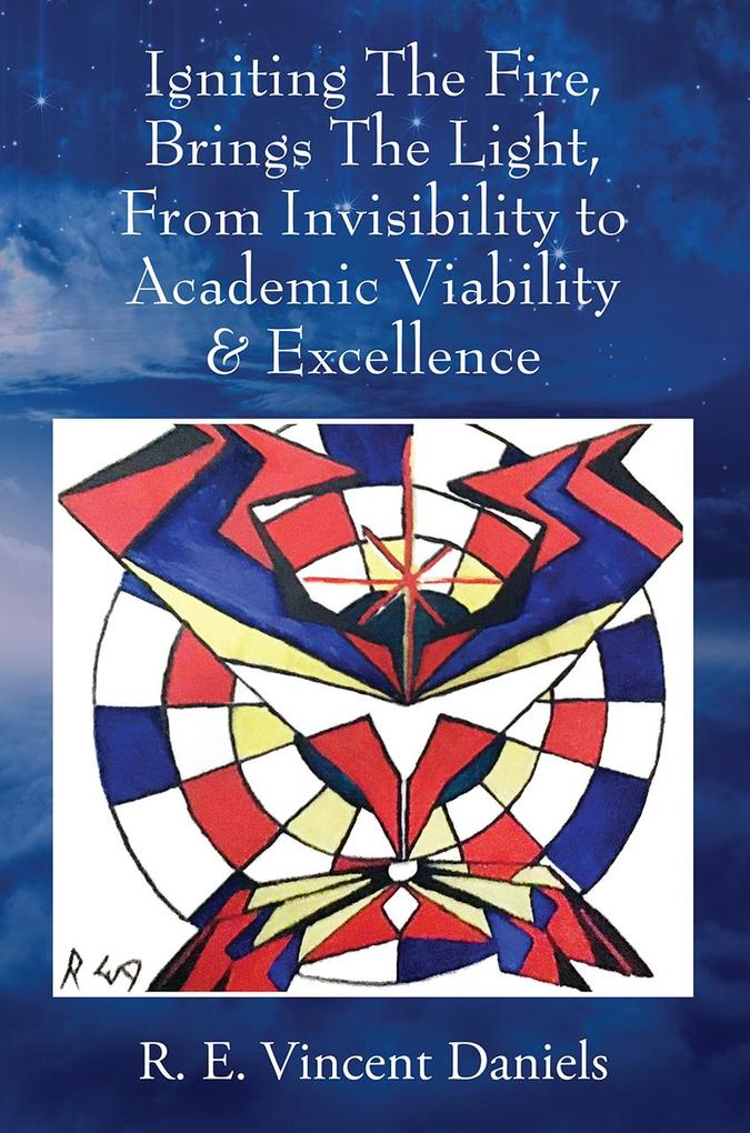 Igniting The Fire Brings The Light From Invisibility to Academic Viability & Excellence