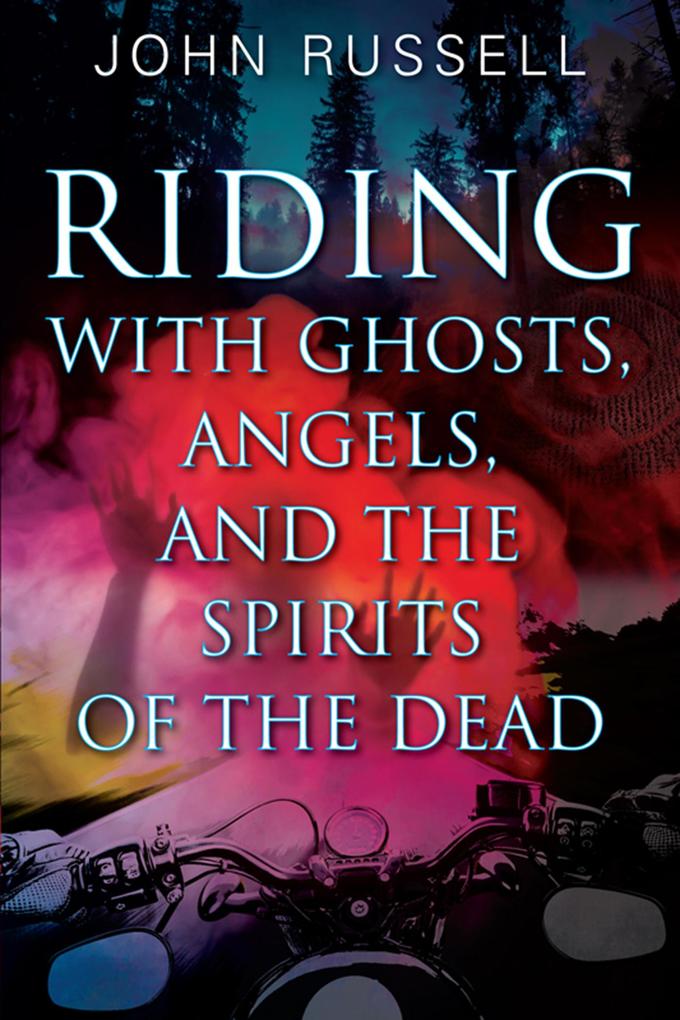 Riding with Ghosts Angels and the Spirits of the Dead