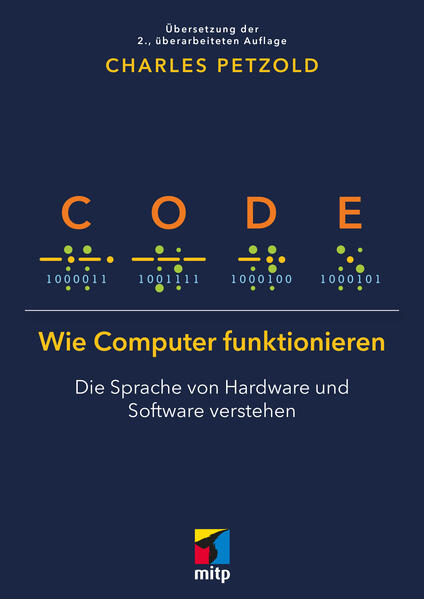 Code: Wie Computer funktionieren - Die Sprache von Hardware und Software verstehen. Übersetzung der 2. Auflage (mitp Professional)
