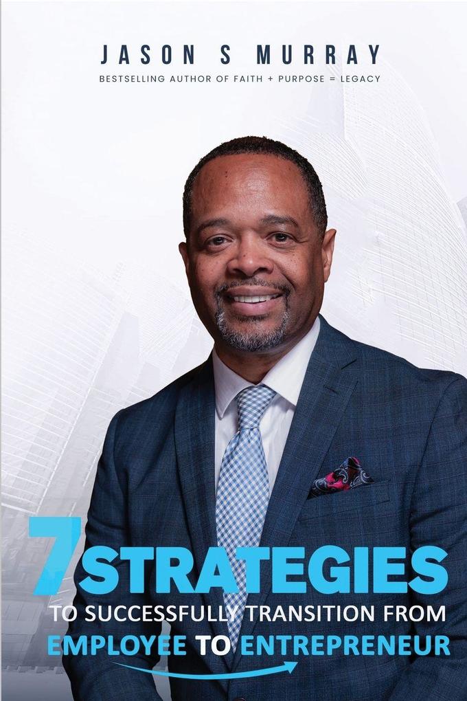 7 Strategies To Successfully Transition From Employee To Entrepreneur