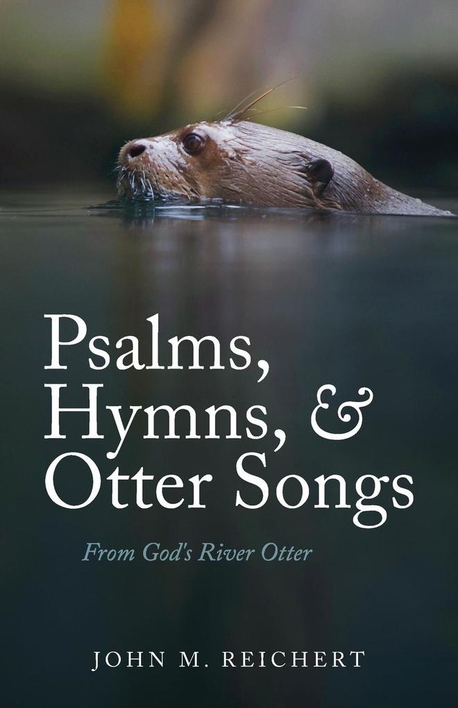 Psalms Hymns & Otter Songs