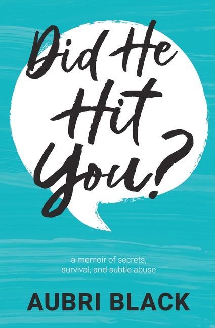 Did He Hit You?: a memoir of secrets survival and subtle abuse