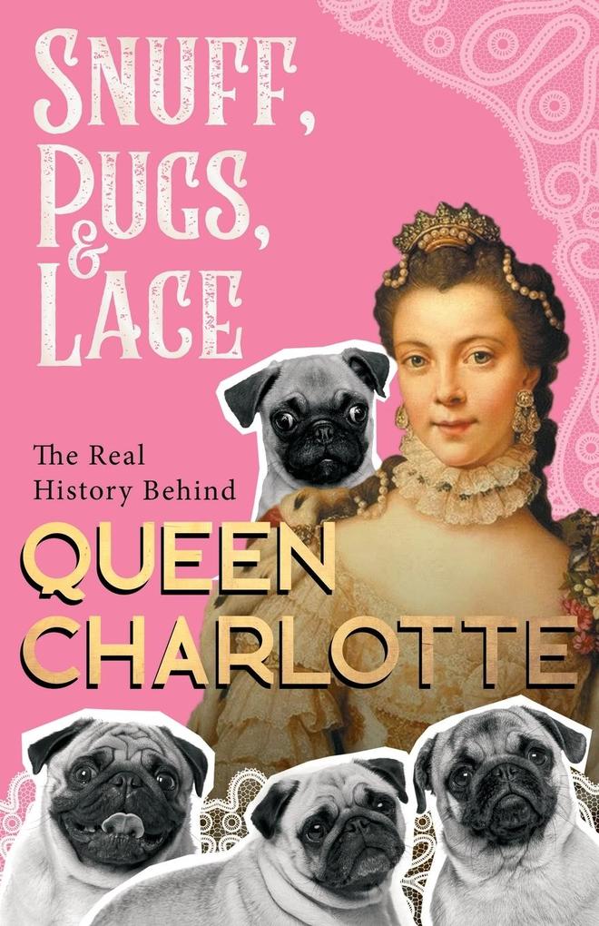 Snuff Pugs and Lace - The Real History Behind Queen Charlotte