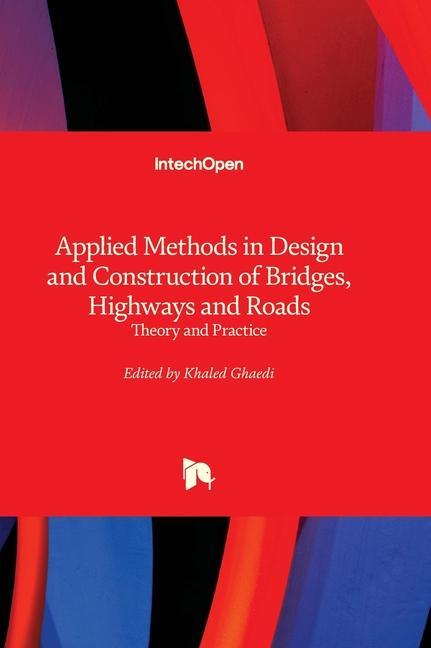 Applied Methods in  and Construction of Bridges Highways and Roads - Theory and Practice