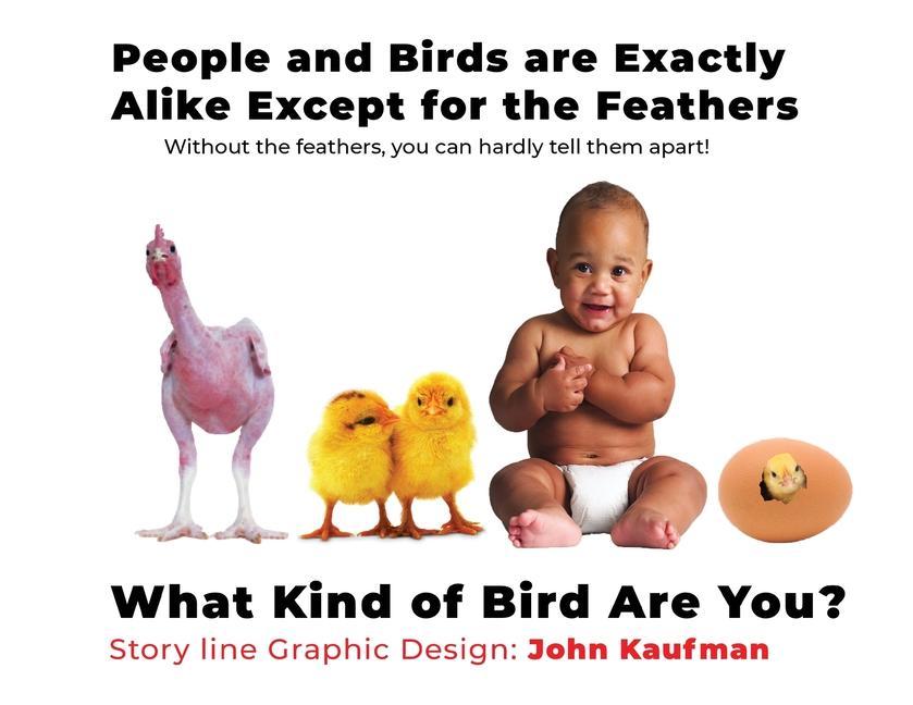 People And Birds Are Exactly Alike Except For The Feathers