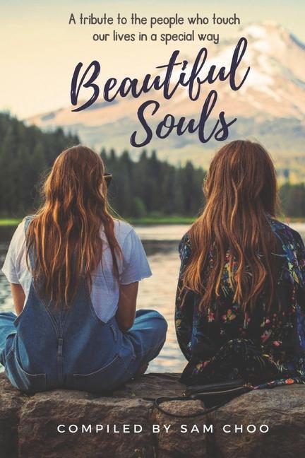 Beautiful Souls: A tribute to the people who touch our lives in a special way