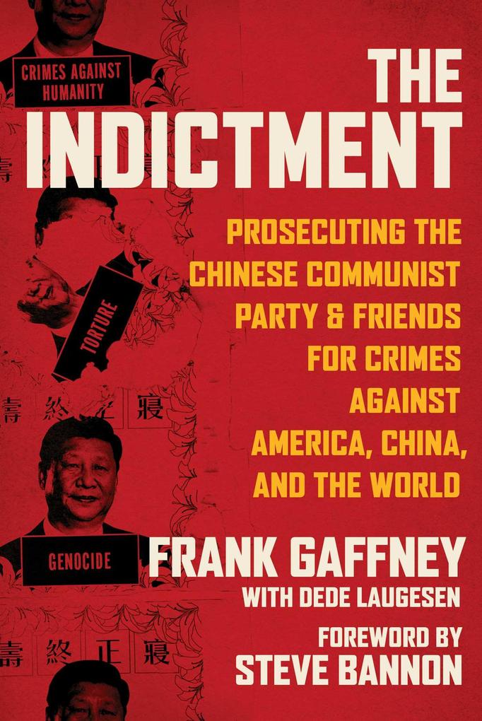 The Indictment: Prosecuting the Chinese Communist Party & Friends for Crimes Against America China and the World