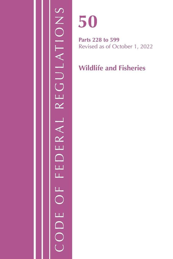 Code of Federal Regulations Title 50 Wildlife and Fisheries 228-599 Revised as of October 1 2022