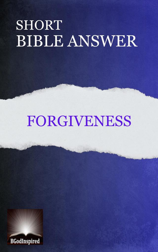 Short Bible Answer: Forgiveness