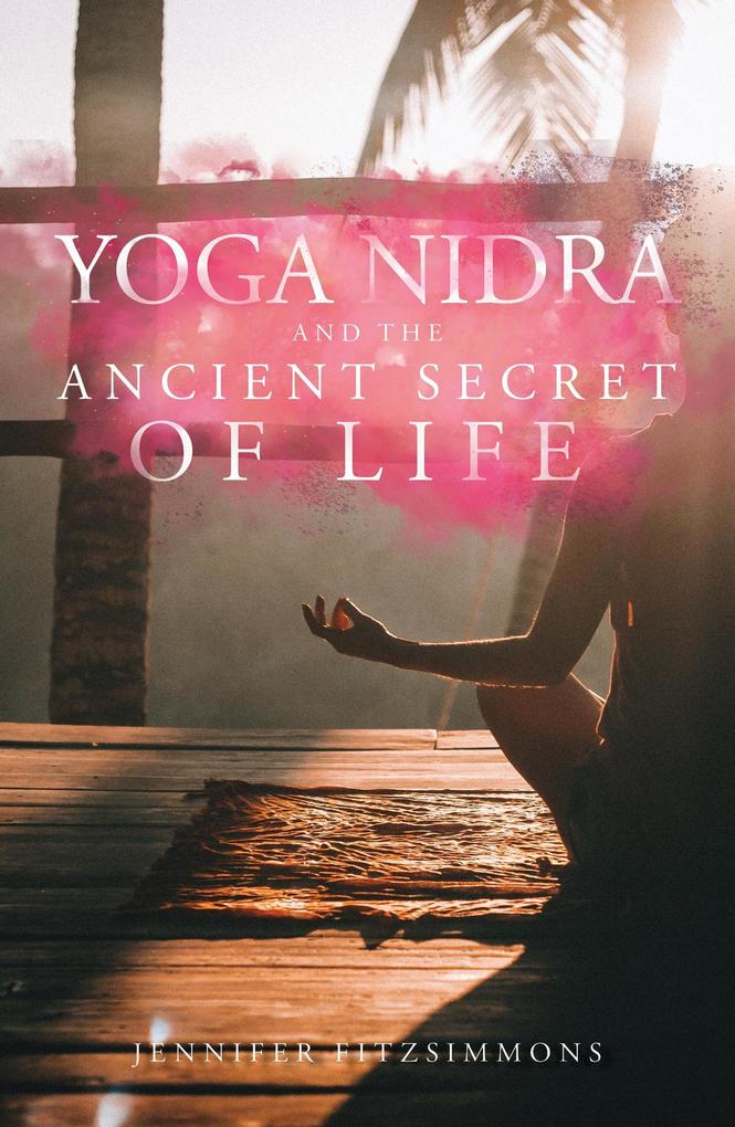 Yoga Nidra and The Ancient Secret of Life