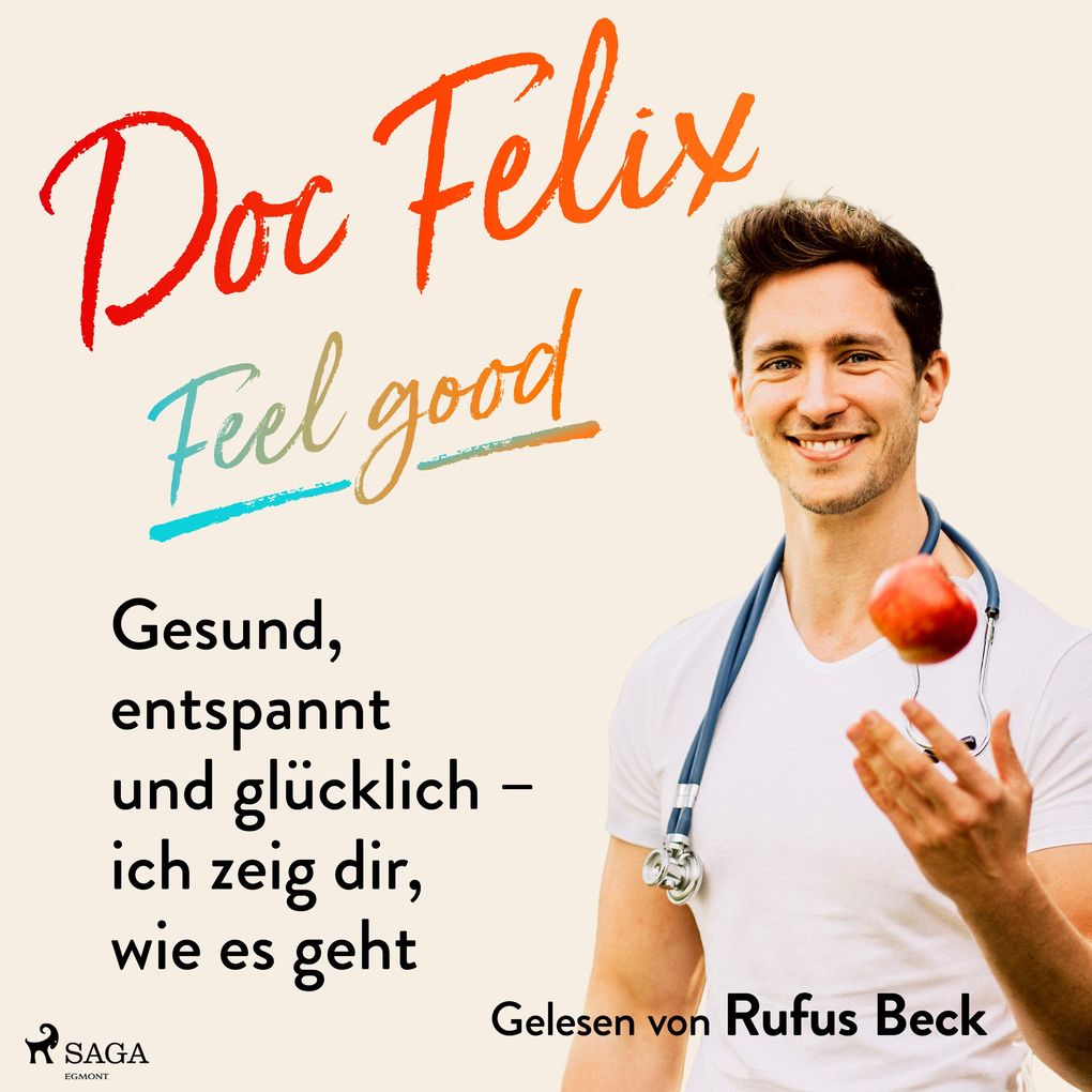 Doc Felix Feel good: Gesund entspannt und glücklich ich zeig dir wie es geht