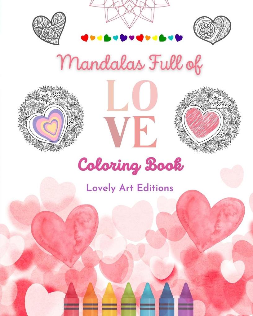 Mandalas Full of Love | Coloring Book for Everyone | Unique Mandalas Source of Infinite Creativity Love and Peace