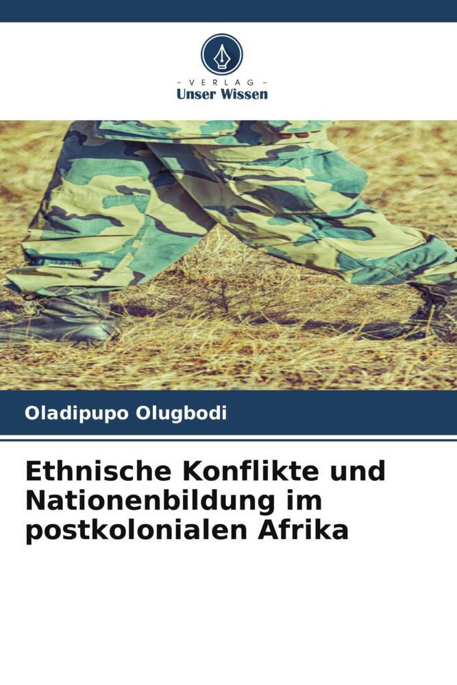 Ethnische Konflikte und Nationenbildung im postkolonialen Afrika