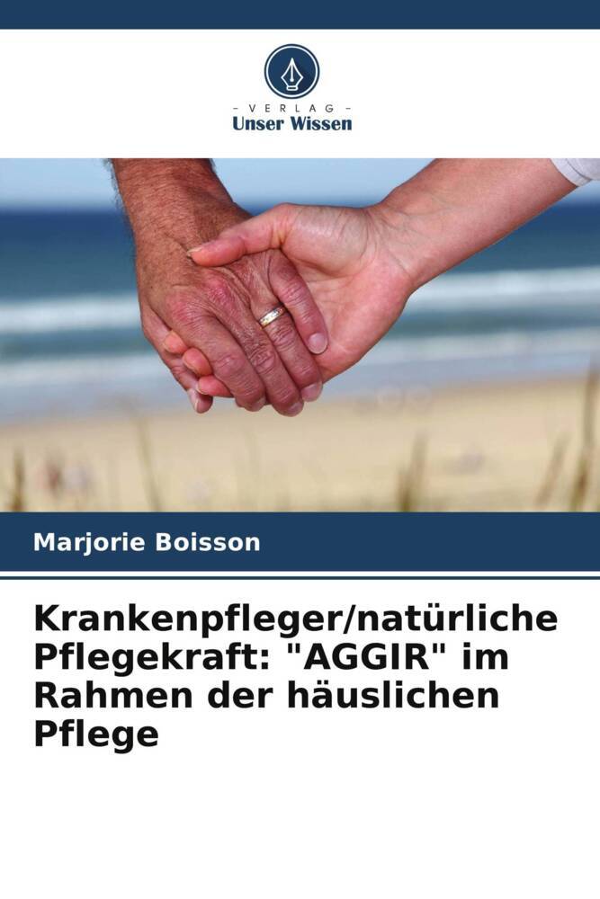 Krankenpfleger/natürliche Pflegekraft: 'AGGIR' im Rahmen der häuslichen Pflege