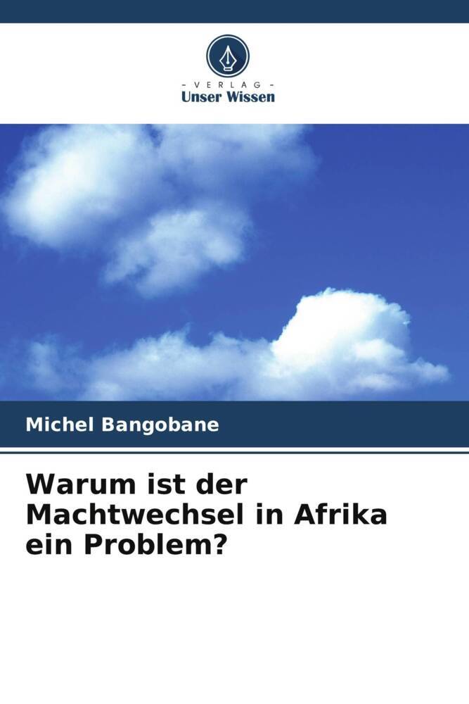 Warum ist der Machtwechsel in Afrika ein Problem?