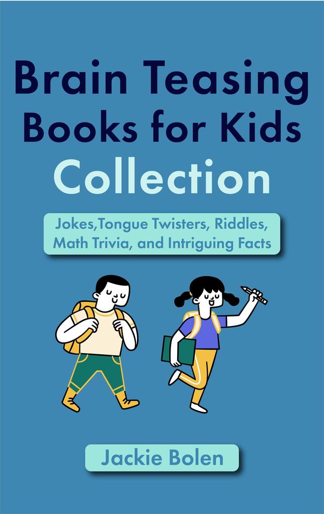 Brain Teasing Book for Kids Collection: JokesTongue Twisters Riddles Math Trivia and Intriguing Facts