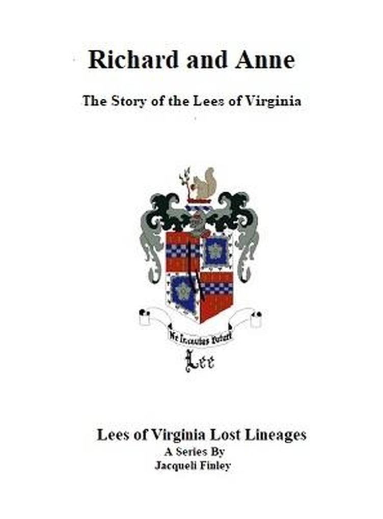 Richard and Anne The Story of the Lees of Virginia (Lees of Virginia Lost Lineages a Series by Jacqueli Finley #5)