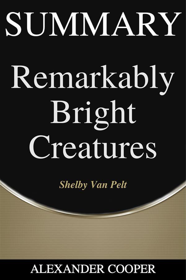Summary of Remarkably Bright Creatures