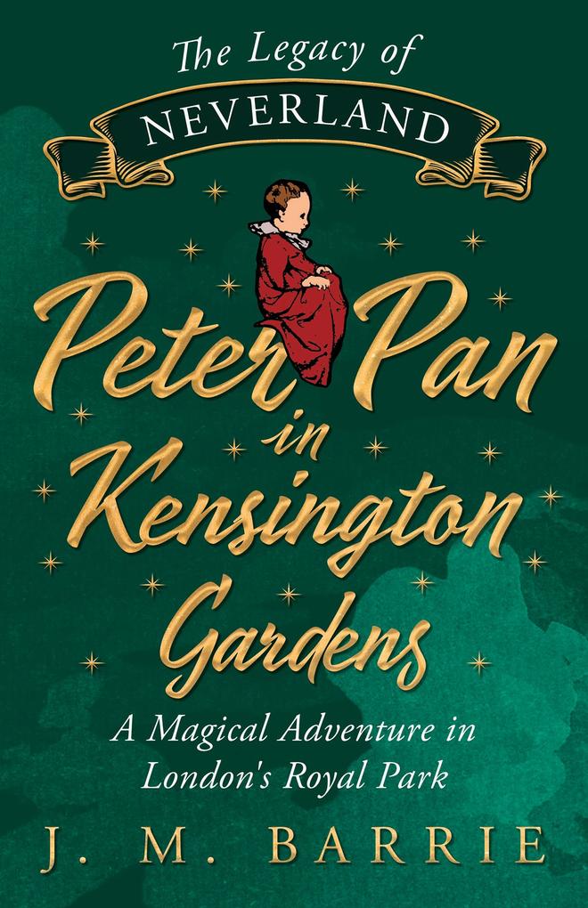 The Legacy of Neverland - Peter Pan in Kensington Gardens