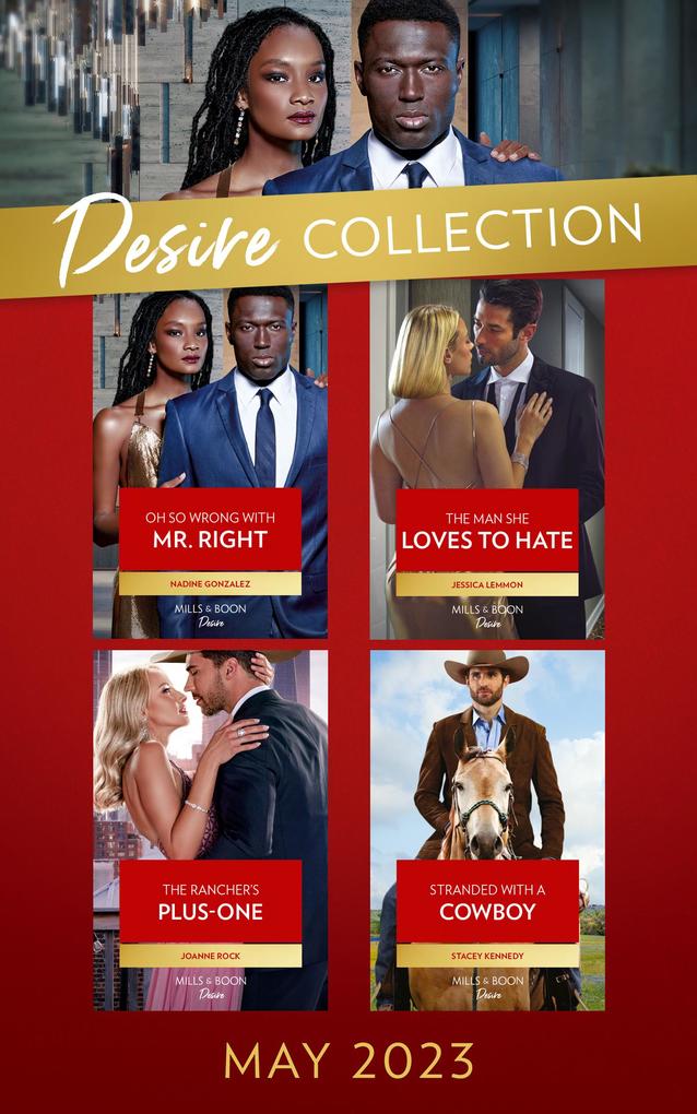 The Desire Collection May 2023: Oh So Wrong with Mr. Right (Texas Cattleman‘s Club: The Wedding) / The Man She Loves to Hate / The Rancher‘s Plus-One / Stranded with a Cowboy
