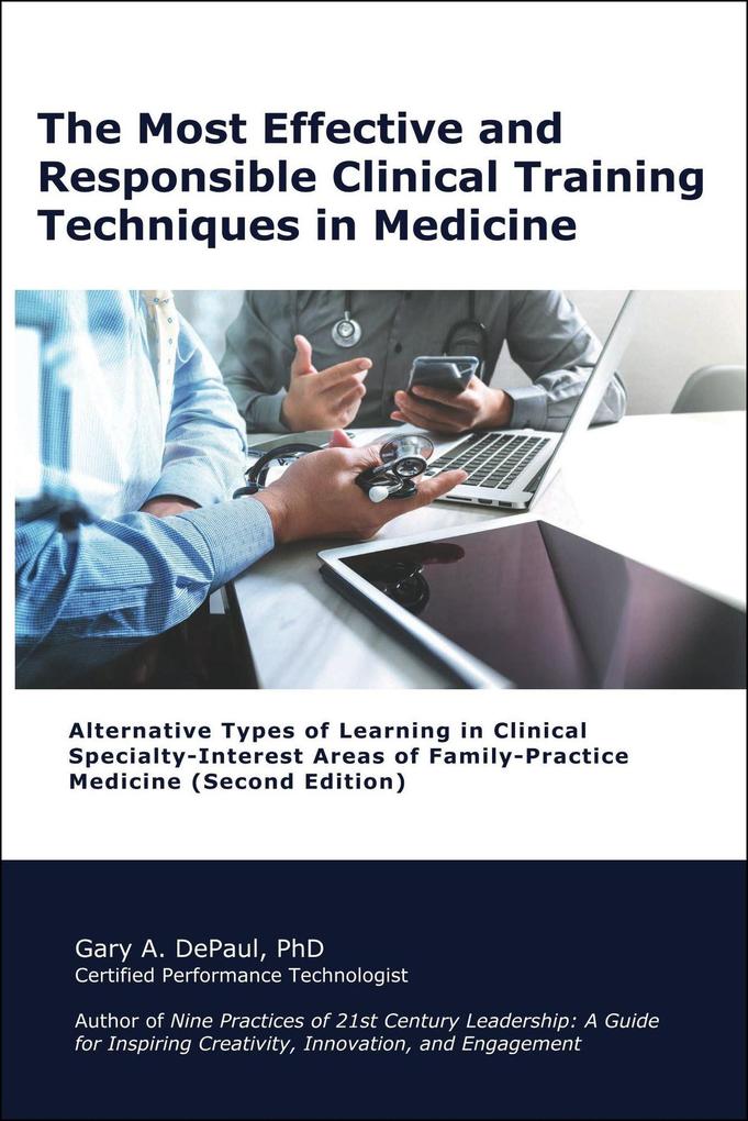 The Most Effective and Responsible Clinical Training Techniques in Medicine: Alternative Types of Learning in Clinical Specialty-Interest Areas of Family-Practice Medicine (Second Edition)
