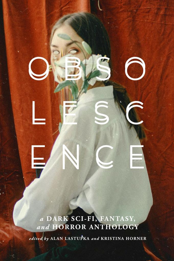 Obsolescence: A Dark Sci-Fi Fantasy and Horror Anthology