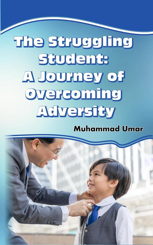The Struggling Student: A Journey of Overcoming Adversity