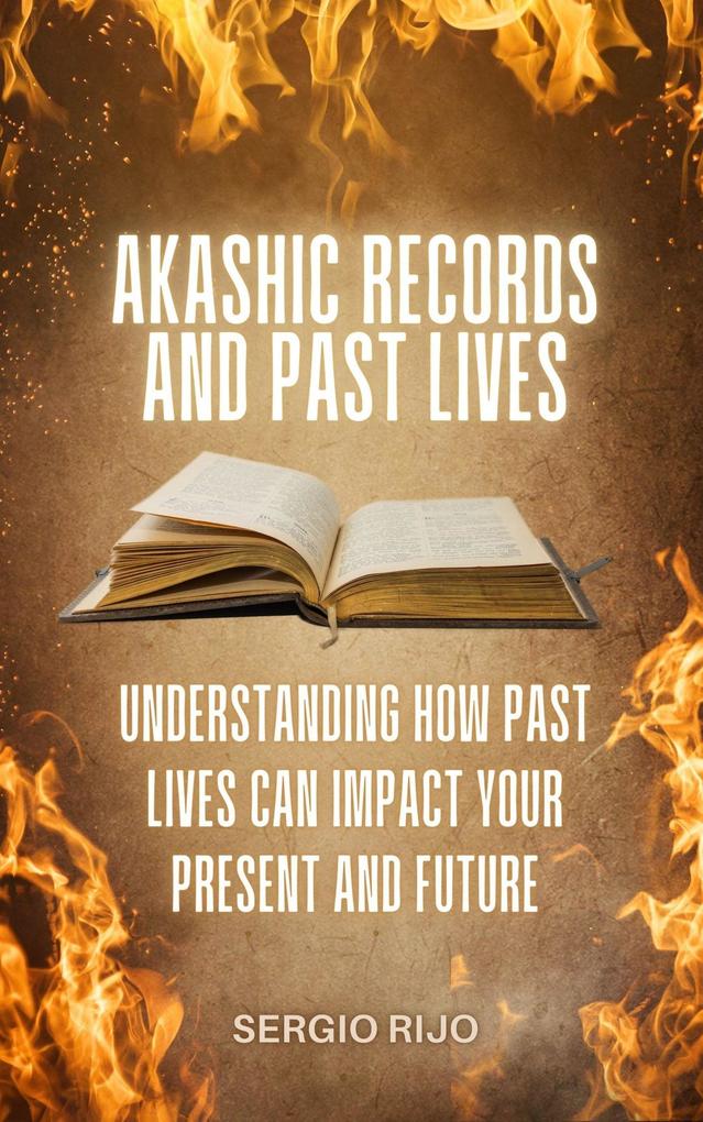 Akashic Records and Past Lives: Understanding How Past Lives Can Impact Your Present and Future