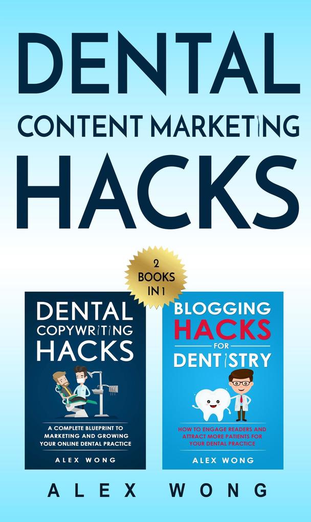 Dental Marketing Hacks: 2 Books in 1: Includes Dental Copywriting Hacks & Blogging Hacks for Dentistry (Dental Marketing for Dentists #4)