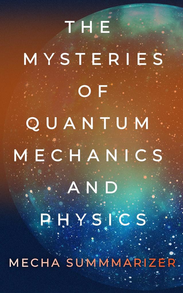 The Mysteries of Quantum Mechanics and Physics