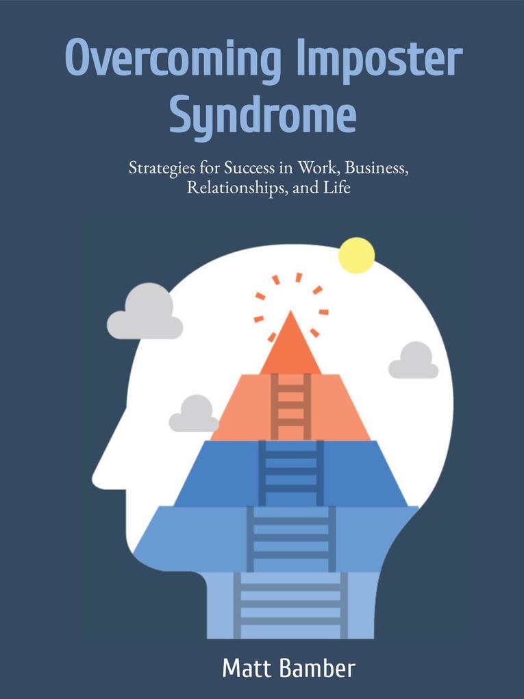 Overcoming Imposter Syndrome: Strategies for Success in Work Business Relationships and Life
