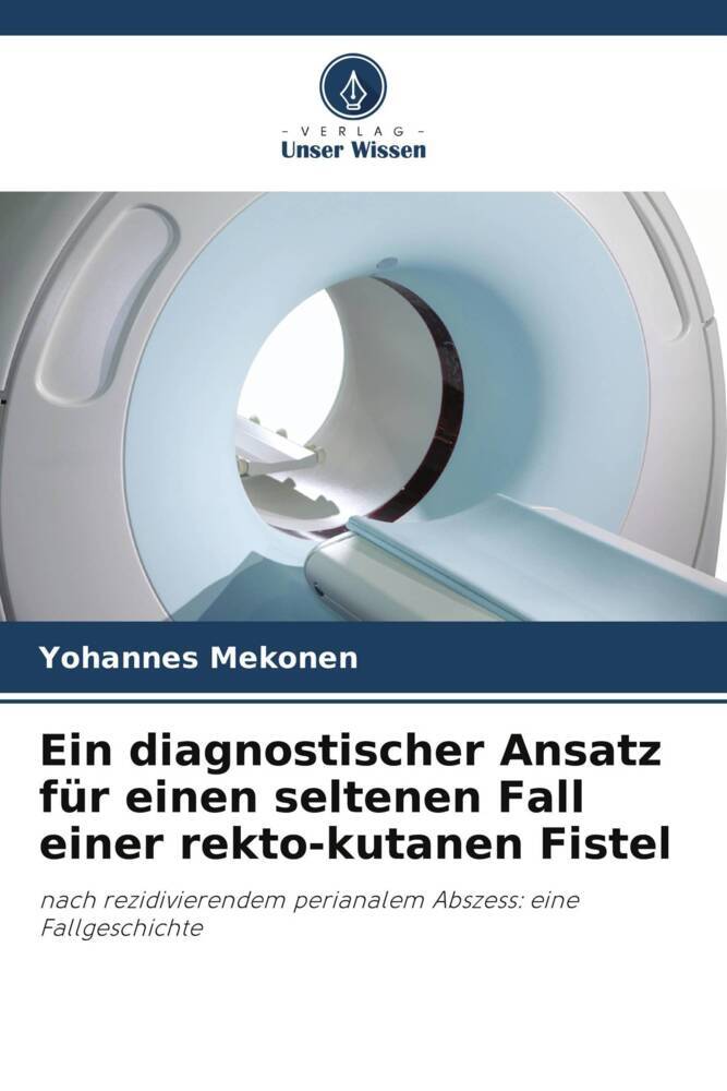 Ein diagnostischer Ansatz für einen seltenen Fall einer rekto-kutanen Fistel