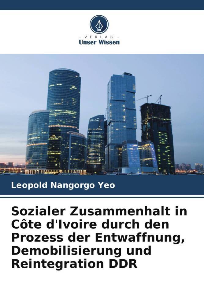 Sozialer Zusammenhalt in Côte d'Ivoire durch den Prozess der Entwaffnung Demobilisierung und Reintegration DDR