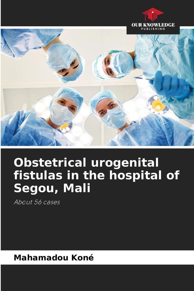 Obstetrical urogenital fistulas in the hospital of Segou Mali