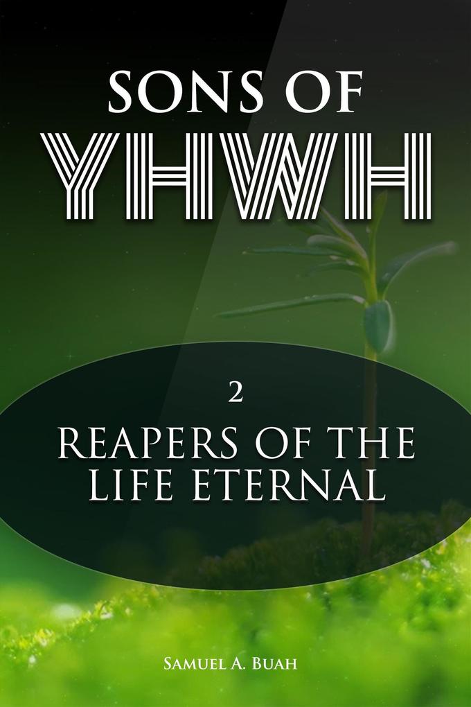 Sons of YHWH: Reapers of the Life Eternal