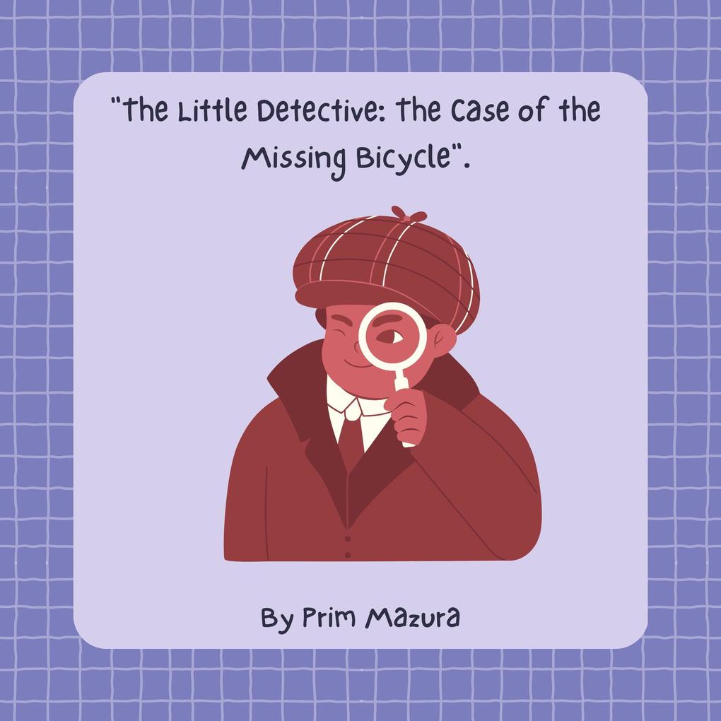 The Little Detective: The Case of the Missing Bicycle.