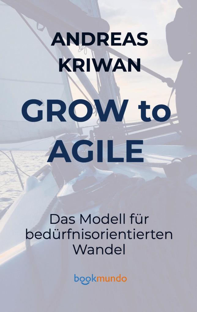 GROW to AGILE: Ein Modell für bedürfnisorientierten Wandel