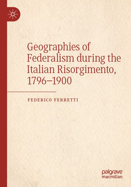 Geographies of Federalism during the Italian Risorgimento 1796-1900