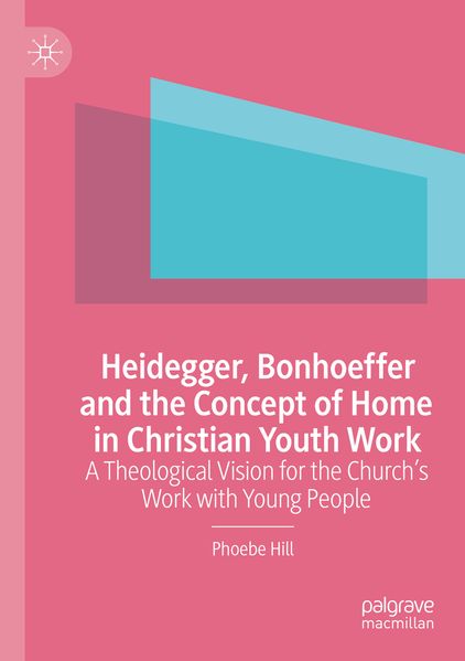 Heidegger Bonhoeffer and the Concept of Home in Christian Youth Work