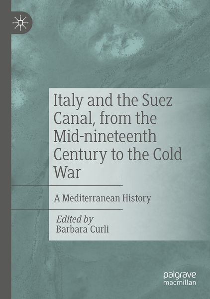 Italy and the Suez Canal from the Mid-nineteenth Century to the Cold War