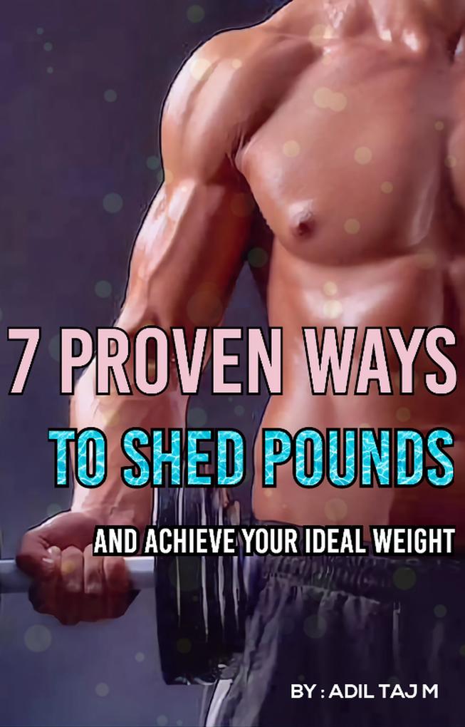7 Proven Ways To Shed Your Pounds And Achieve Ideal Weight
