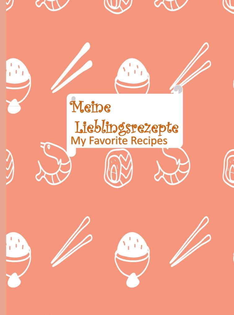 Meine Lieblingsrezepte: Blanko-Rezeptbuch zum Eintragen: Sammeln Sie die Rezepte die Sie lieben in Ihrem eigenen individuellen Kochbuch