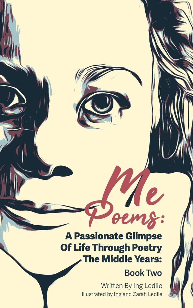 Me Poems: A Passionate Glimpse Of Life Through Poetry The Middle Years: Book Two