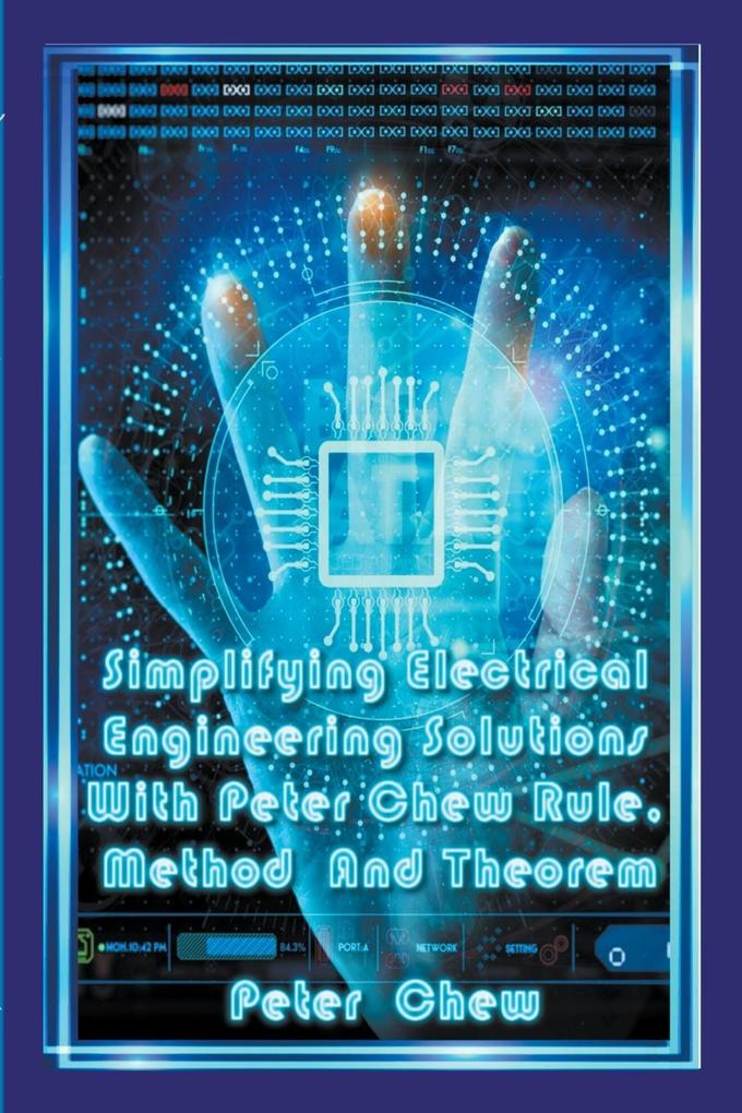 Simplifying Electrical Engineering Solutions With Peter Chew Rule Method And Theorem