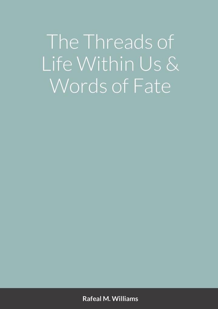 The Threads of Life Within Us & Words of Fate